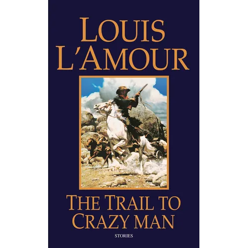 The Trail to Crazy Man: Stories - Paperback