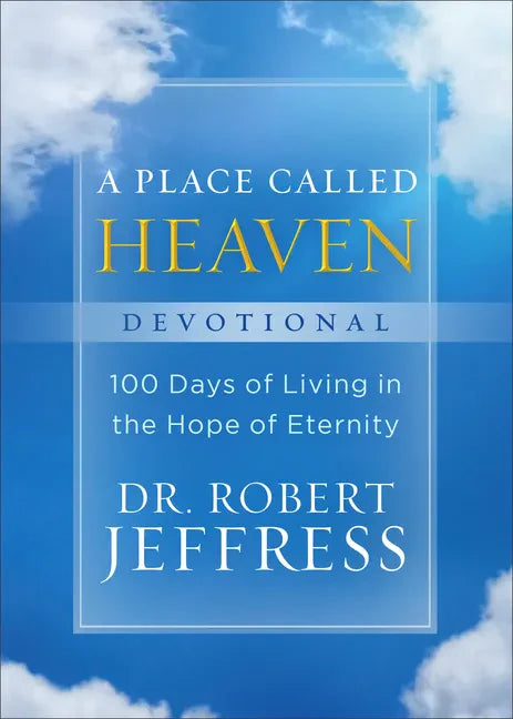 A Place Called Heaven Devotional: 100 Days of Living in the Hope of Eternity - Hardcover