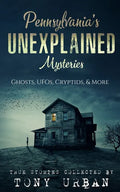 Pennsylvania's Unexplained Mysteries: Ghosts, UFOs, Cryptids, & More - Paperback