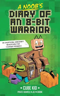 A Noob's Diary of an 8-Bit Warrior: Volume 1 - Hardcover
