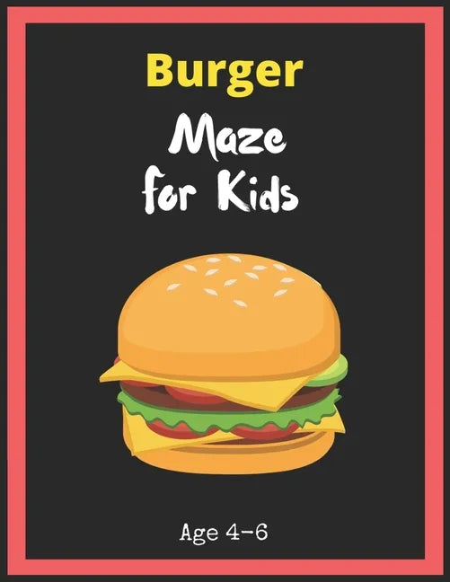 Burger Maze For Kids Age 4-6: Maze Activity Book for Kids. Great for Developing Problem Solving Skills, Spatial Awareness, and Critical Thinking Ski - Paperback