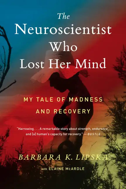 The Neuroscientist Who Lost Her Mind: My Tale of Madness and Recovery - Paperback