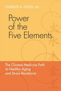 Power of the Five Elements: The Chinese Medicine Path to Healthy Aging and Stress Resistance - Paperback