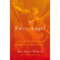 The Fiery Angel: Art, Culture, Sex, Politics, and the Struggle for the Soul of the West - Hardcover