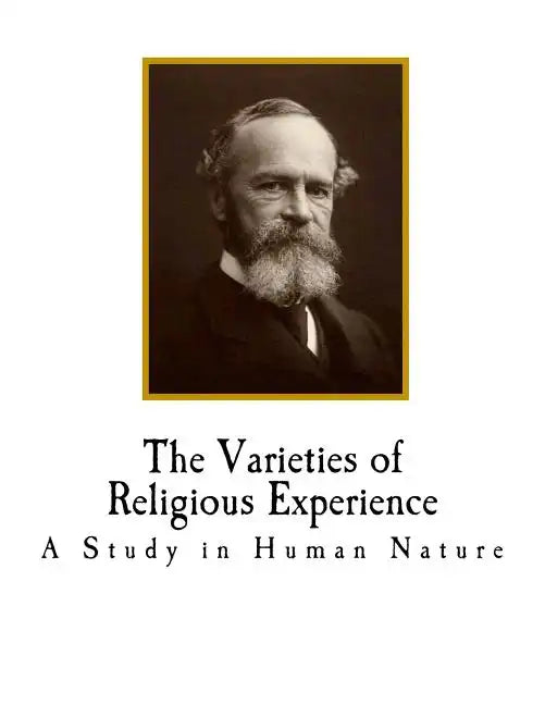 The Varieties of Religious Experience: A Study in Human Nature - Paperback