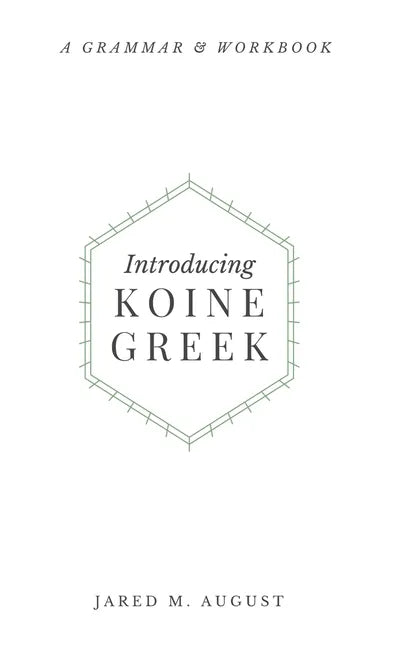 Introducing Koine Greek: A Grammar & Workbook - Hardcover