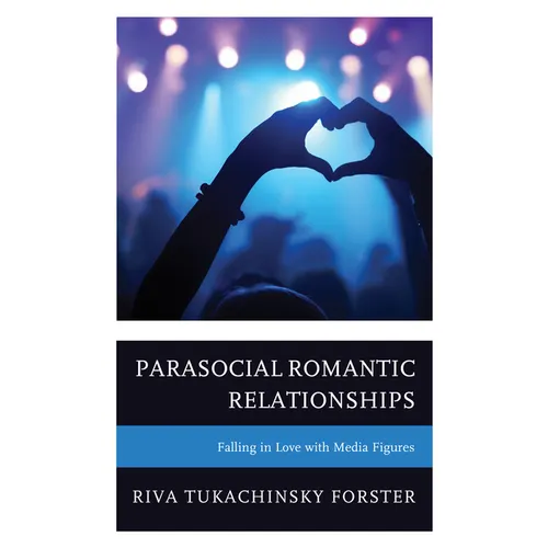 Parasocial Romantic Relationships: Falling in Love with Media Figures - Paperback