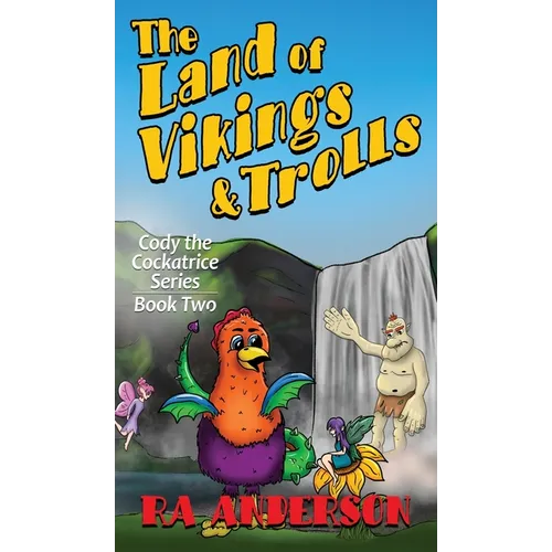 The Land of Vikings & Trolls: Cody the Cockatrice Series Book Two - Hardcover
