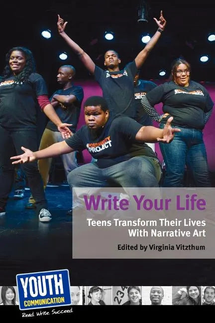 Write Your Life: Teens Transform Their Lives with Narrative Art - Paperback
