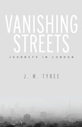 Vanishing Streets: Journeys in London - Hardcover