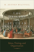 The Origins of Secular Institutions: Ideas, Timing, and Organization - Paperback
