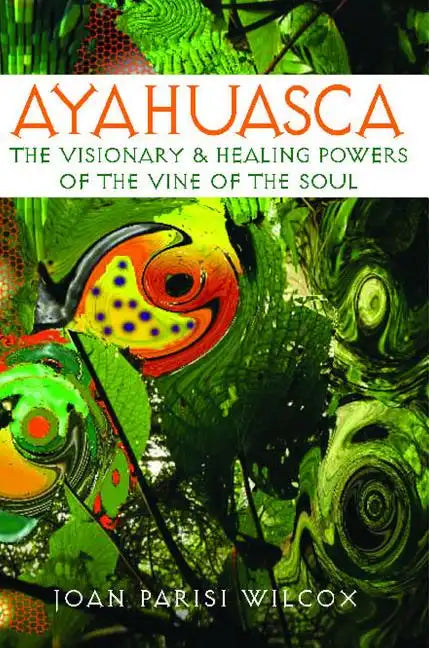 Ayahuasca: The Visionary and Healing Powers of the Vine of the Soul - Paperback