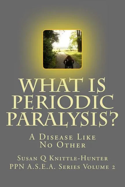 What Is Periodic Paralysis?: A Disease Like No Other - Paperback