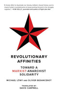 Revolutionary Affinities: Toward a Marxist Anarchist Solidarity - Paperback