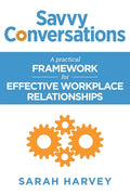 Savvy Conversations: A practical framework for effective workplace relationships - Paperback