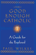 The Good Enough Catholic: A Guide for the Perplexed - Paperback