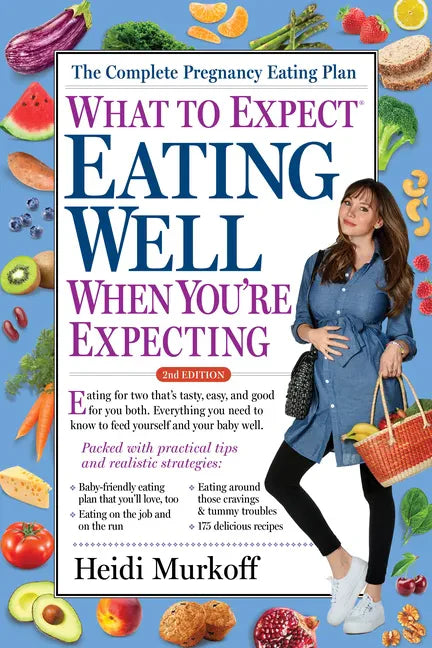 What to Expect: Eating Well When You're Expecting, 2nd Edition - Paperback