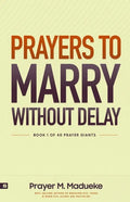 Prayers to Marry without Delay: Destroying Demonic Delays to Your Marital Destiny, Pray Your Way into Marital Breakthrough - Paperback