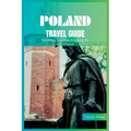 Poland Travel Guide 2024: The Ultimate Travel Book To Exploring The Best Of Poland - Paperback
