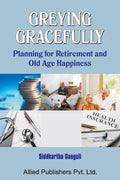Greying Gracefully: Planning for Retirement and Old Age Happiness - Paperback