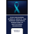 PCOS Discourses, Symbolic Impacts, and Feminist Rhetorical Disruptions of Institutional Hegemonies - Hardcover