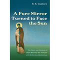 A Pure Mirror Turned to Face the Sun: The Story and Wisdom of Saint Macrina the Younger with Reflection Meditations - Paperback