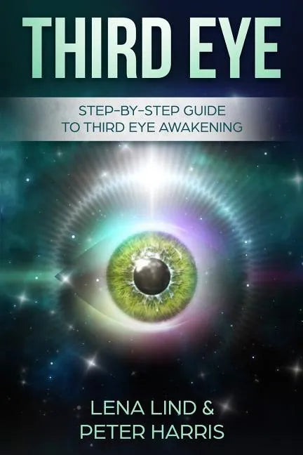 Third Eye: Step-By-Step Guide to Third Eye Awakening - Paperback