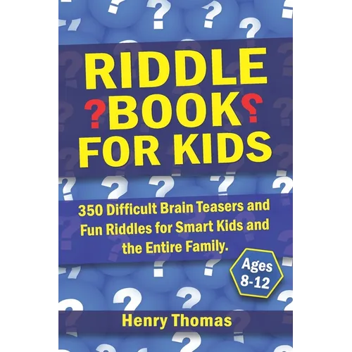 Riddle Book for Kids Ages 8-12: 350 Difficult Brain Teasers and Fun Riddles for Smart Kids and the Entire Family. - Paperback