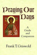Praying Our Days: A Guide and Companion - Paperback