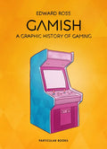 Gamish: A Graphic History of Gaming - Hardcover