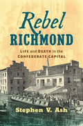 Rebel Richmond: Life and Death in the Confederate Capital - Hardcover