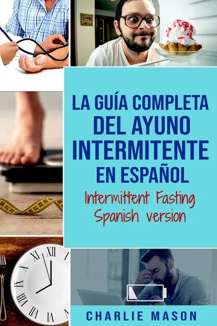 La Guía Completa Del Ayuno Intermitente En Español/ Intermittent Fasting Spanish Version - Paperback
