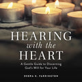 Hearing with the Heart: A Gentle Guide to Discerning God's Will for Your Life - Paperback