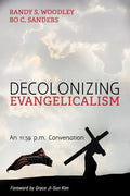 Decolonizing Evangelicalism: An 11:59 P.M. Conversation - Paperback