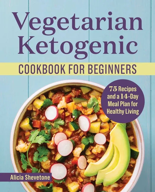 Vegetarian Ketogenic Cookbook for Beginners: 75 Recipes and a 14-Day Meal Plan for Healthy Living - Paperback