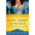 Mary, Queen of France: The Story of the Youngest Sister of Henry VIII - Paperback