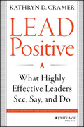 Lead Positive: What Highly Effective Leaders See, Say, and Do - Hardcover