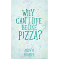 Why Can't Life Be Like Pizza? - Paperback