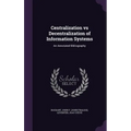 Centralization vs Decentralization of Information Systems: An Annotated Bibliography - Hardcover
