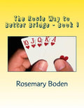 The Rosie Way to Better Bridge: Book 1 Bridge for Absolute Beginners - Paperback