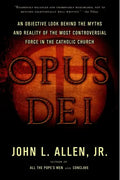 Opus Dei: An Objective Look Behind the Myths and Reality of the Most Controversial Force in the Catholic Church - Paperback