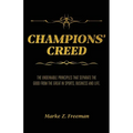 CHAMPIONS' Creed: The Undeniable Principles That Separate the Good From the Great in Sports, Business and Life. - Paperback