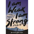 I Am Weak, I Am Strong: Building a Resilient Faith for a Resilient Life - Paperback