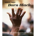 Gordon Parks: Born Black: A Personal Report on the Decade of Black Revolt 1960-1970 - Hardcover