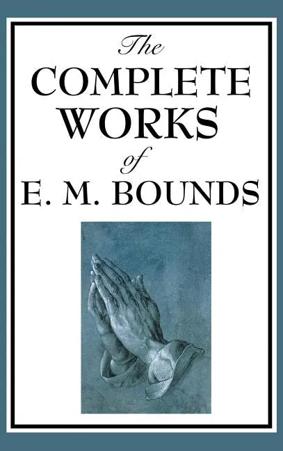 The Complete Works of E. M. Bounds - Hardcover