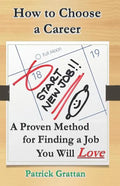 How to Choose a Career: A Proven Method for Finding a Job You Will Love - Paperback