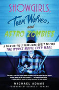 Showgirls, Teen Wolves, and Astro Zombies: A Film Critic's Year-Long Quest to Find the Worst Movie Ever Made - Paperback