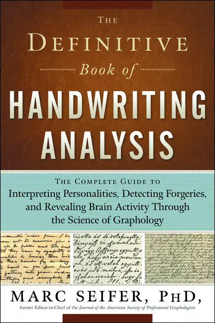The Definitive Book of Handwriting Analysis: The Complete Guide to Interpreting Personalities, Detecting Forgeries, and Revealing Brain Activity Throu - Paperback