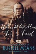 Where White Men Fear to Tread: The Autobiography of Russell Means - Paperback