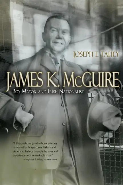 James K. McGuire: Boy Mayor and Irish Nationalist - Hardcover